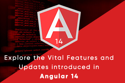 Explore the Vital Features & Updates introduced in Angular 14