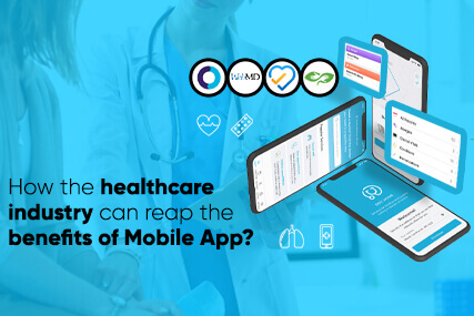 How The Healthcare Industry Can Reap The Benefits of Mobile App Development?