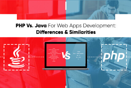 PHP Vs. Java For Web Apps Development:  Differences & Similarities