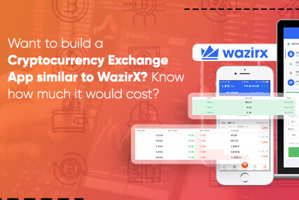 Want To Build a Cryptocurrency Exchange App Similar To WazirX? Know How Much It Would Cost?