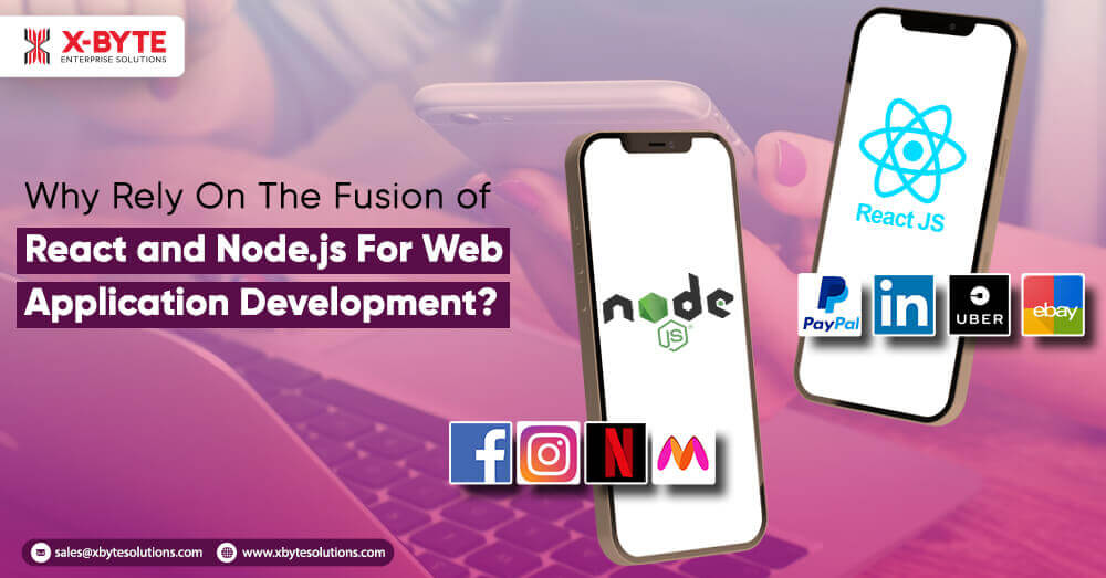 Why Rely On The Fusion of React and Node.js For Web Application Development?