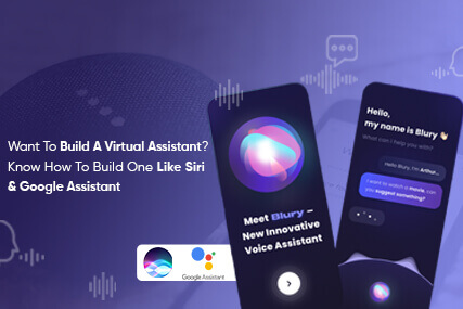 Want To Build A Virtual Assistant? Know How To Build One Like Siri & Google Assistant