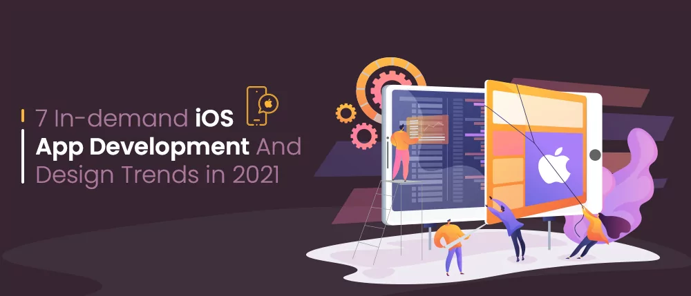 7-in-demand-ios-app-development-and-design-trends-in-2021