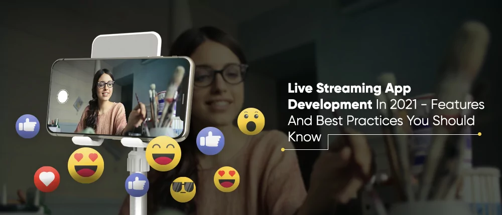 live-streaming-app-development-in-2021-features-and-best-practices-you-should-know
