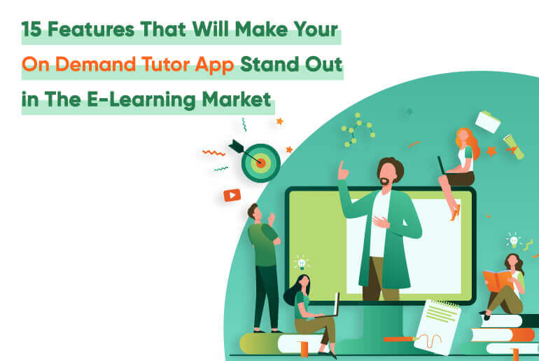 15 Features That Will Make Your On Demand Tutor App Stand Out in The E-Learning Market