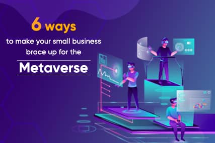 Six ways to make your small business brace up for the Metaverse