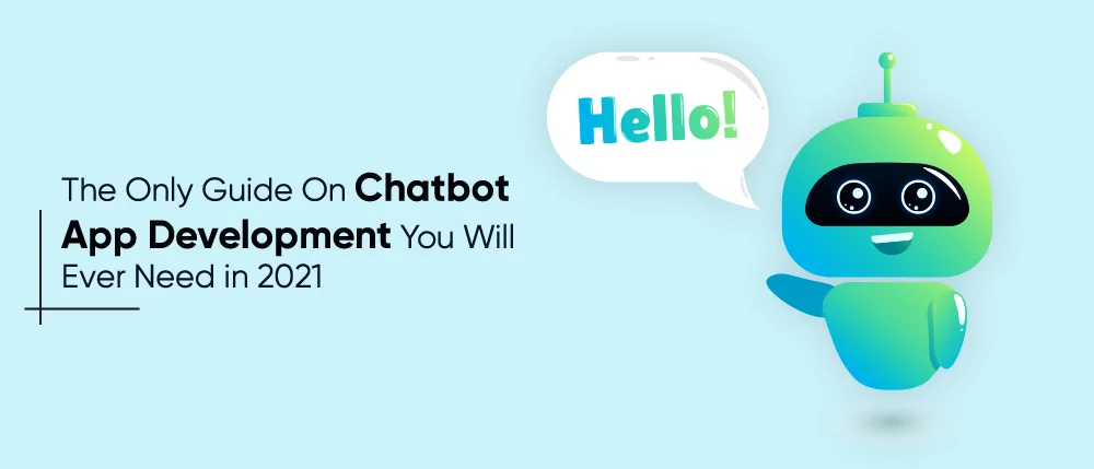 the-only-guide-on-chatbot-development-you-will-ever-need-in-2021