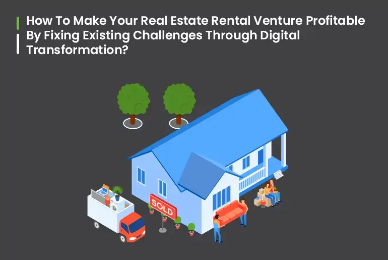 how-to-make-your-real-estate-rental-venture-profitable-by-fixing-existing-challenges-through-digital-transformation.webp