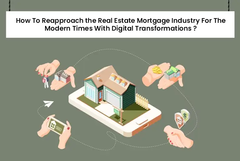 how-to-reapproach-the-real-estate-mortgage-industry-for-the-modern-times-with-digital-transformations.webp