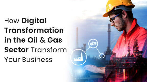 Digital Transformation in the Oil & Gas Sector Transform
