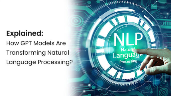 How GPT Models Are Transforming Natural Language Processing