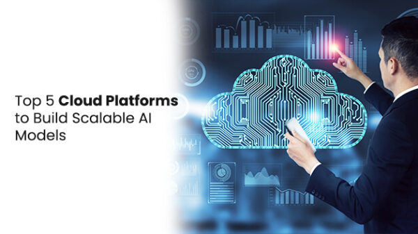 Top 5 Cloud Platforms to Build Scalable AI Models