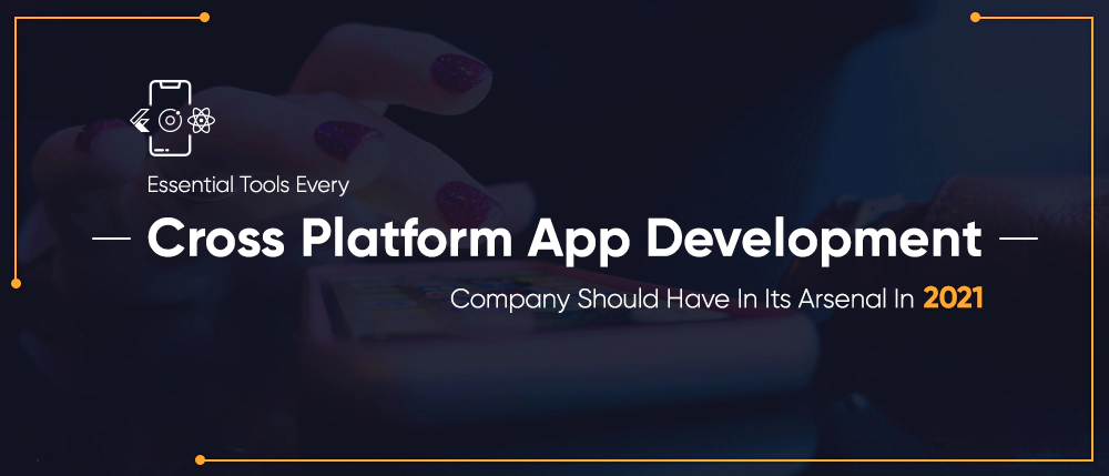 Essential Tools Every Cross Platform App Development Company Should Have In It