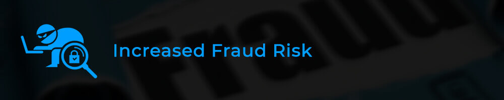 Increased-Fraud-Risk