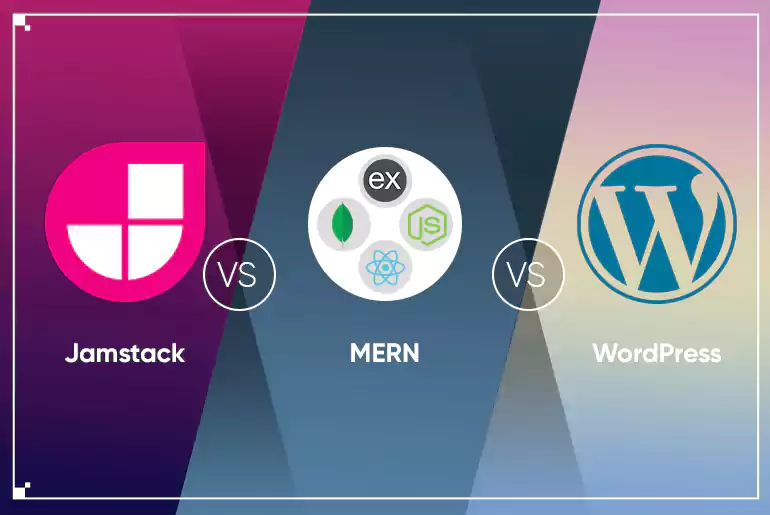 Jamstack Vs MERN Vs WordPress – A Comprehensive Compariso