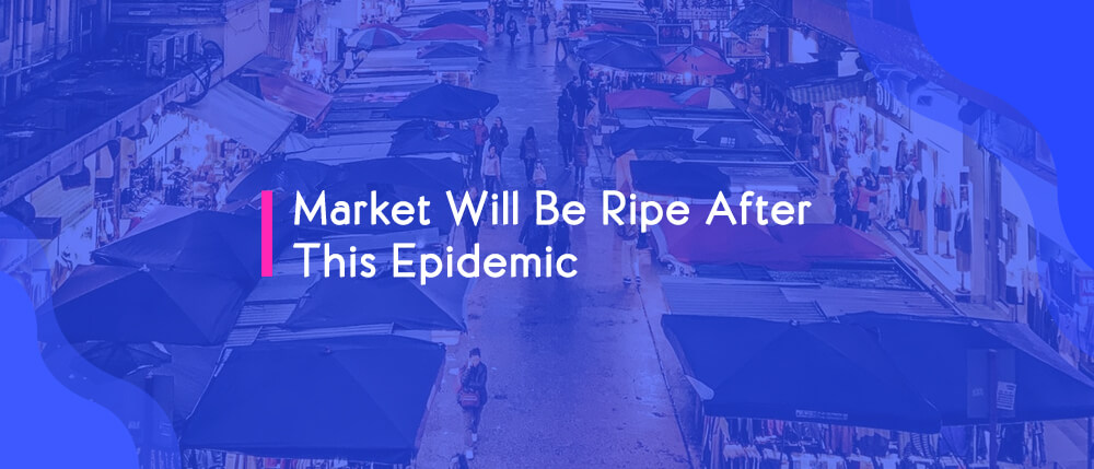 Market Will Be Ripe After This Epidemic