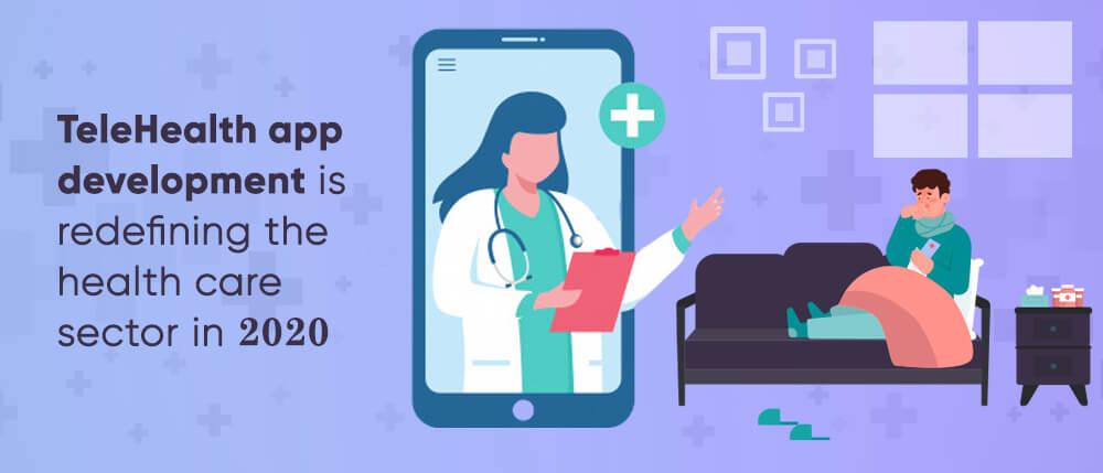 TeleHealth app development is redefining the health care sector in 2020