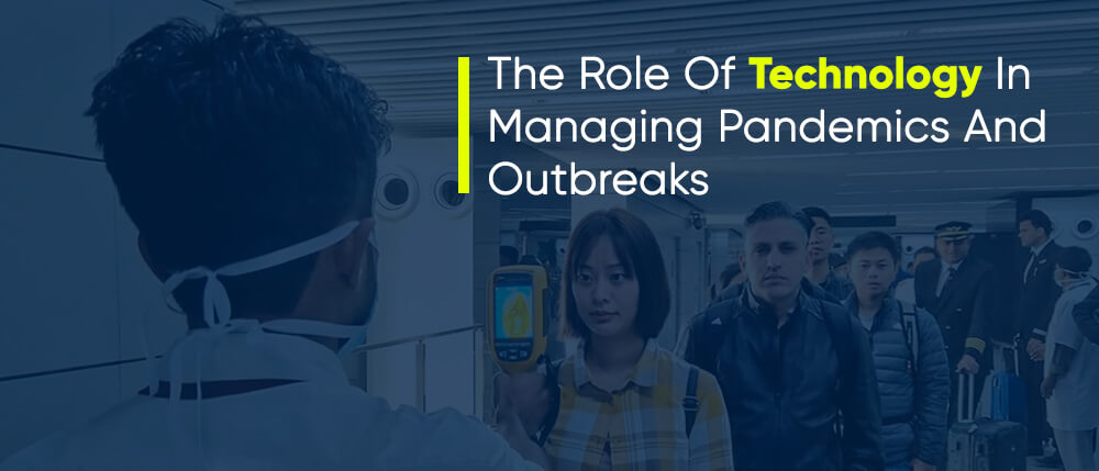 The Role Of Technology In Managing Pandemics And Outbreaks