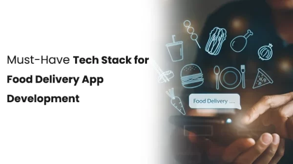 Must-Have Tech Stack for Food Delivery App Development 