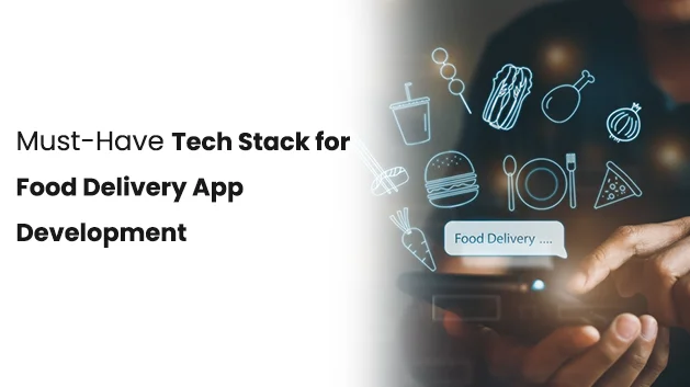 Must-Have Tech Stack for Food Delivery App Development 